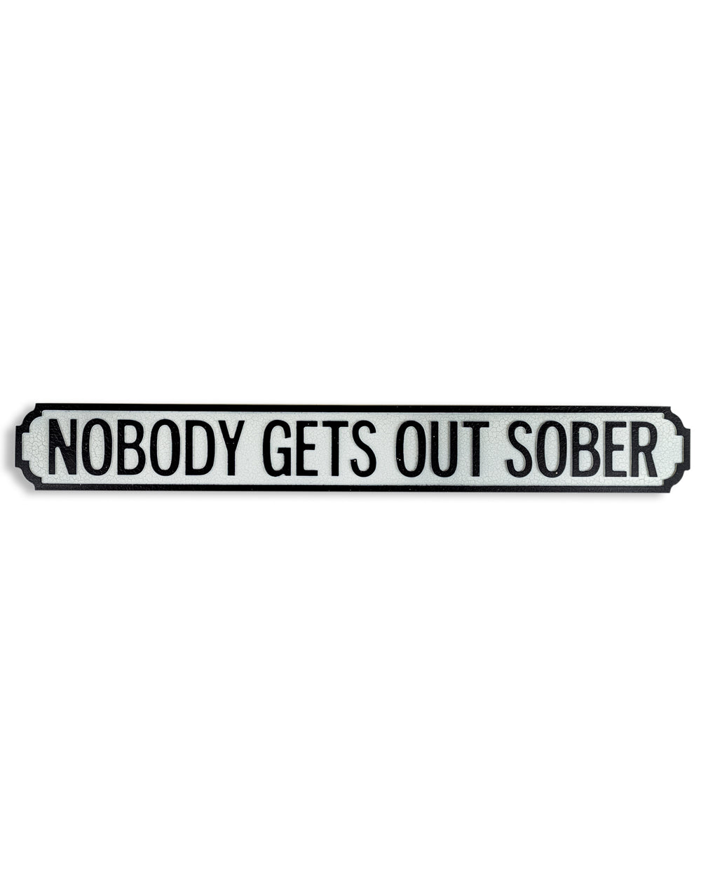"Nobody Gets Out Sober" Sign